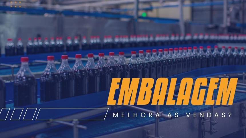 Como a embalagem aumenta o valor percebido do seu produto e melhora as vendas