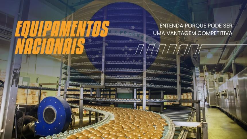 Saiba porque investir em equipamentos nacionais pode ser uma vantagem competitiva